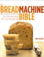 The Breadmachine Bible (More Than 100 Recipes for Delicious Home Baking with Your Breadmachine) - kniha z kategorie Podle úpravy