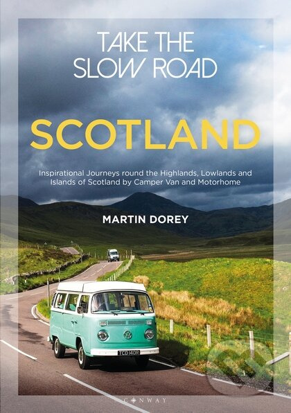 Take the Slow Road: Scotland (Inspirational Journeys Round the Highlands, Lowlands and Islands of Scotland by Camper Van and Motorhome) - kniha z…