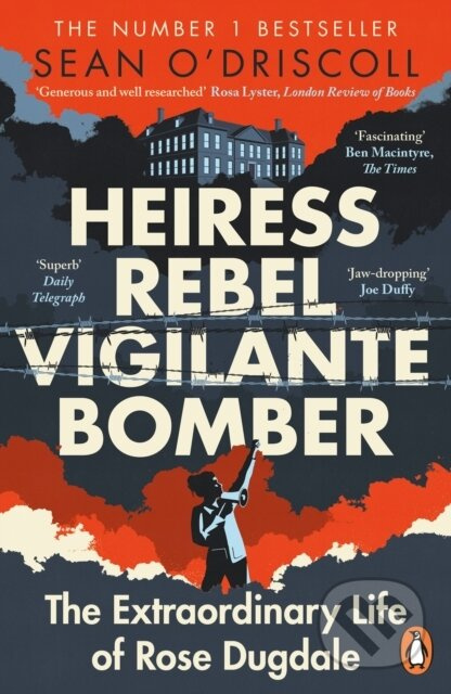 Heiress, Rebel, Vigilante, Bomber (The Extraordinary Life of Rose Dugdale) - kniha z kategorie Humanitní a společenské vědy