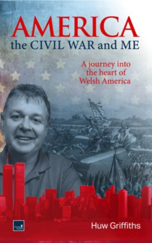 Gwasg Carreg Gwalch America, the Civil War and Me - A journey into the heart of Welsh America - Griffiths, Huw