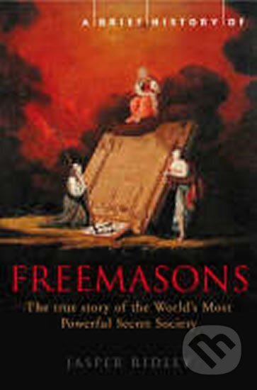 A Brief History of the Freemasons - Gav Thorpe, Jasper Ridley