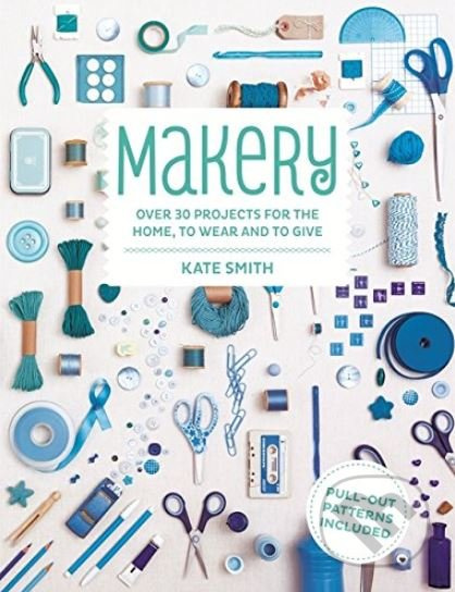 Makery (Over 30 Projects for the Home, to Wear and to Give) - kniha z kategorie Hobby