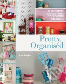 Pretty Organised (30 Decorative Storage Ideas to Declutter Your Home) - kniha z kategorie Hobby