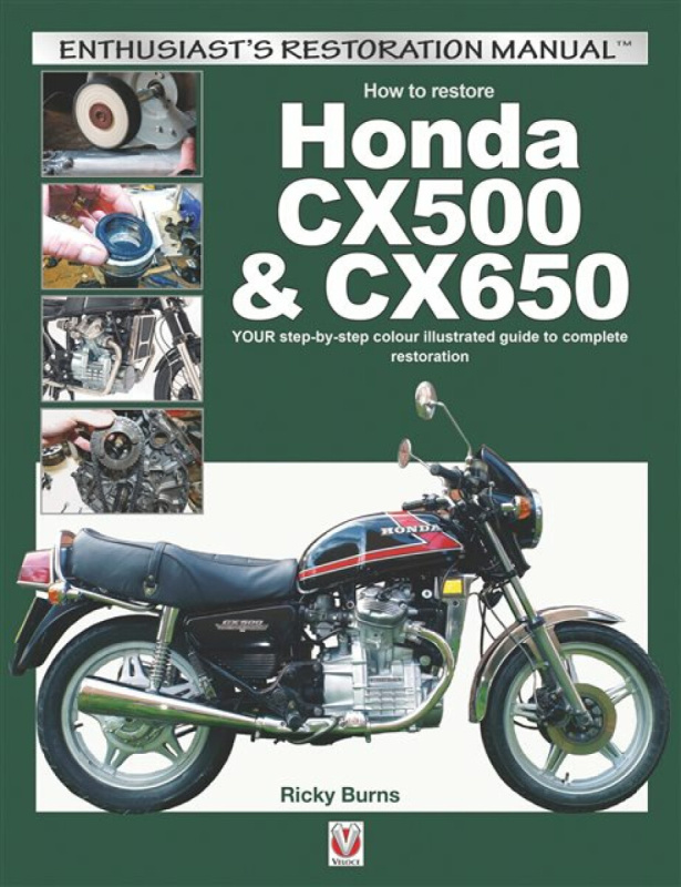 How to Restore Honda Cx500 a Cx650, Your Step-by-Step Colour Illustrated Guide to Complete Restoration DAVID & CHARLES