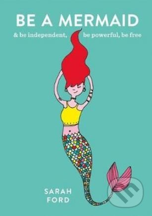 Be a Mermaid (and be independent, be powerful, be free) - kniha z kategorie Odborné a naučné