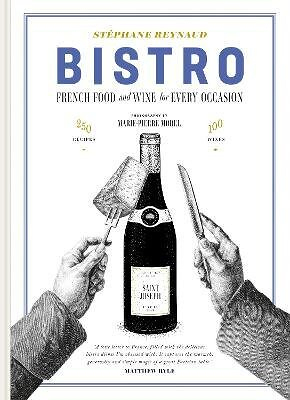 Bistro (French food and wine for every occasion) - Stephane Reynaud