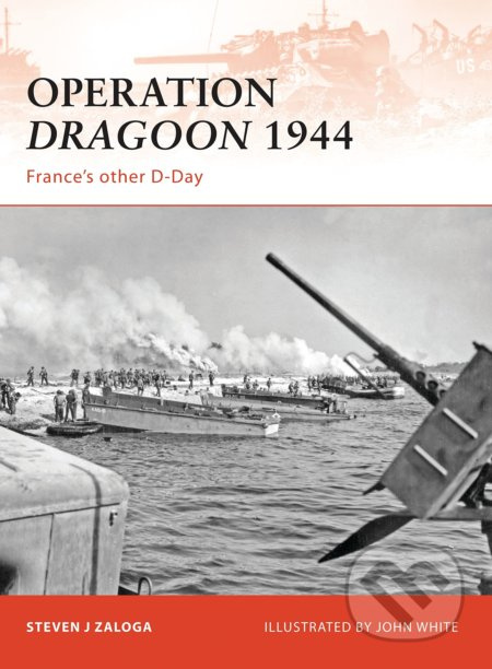 Operation Dragoon 1944 (France's other D-Day) - Steven Zaloga, John White (Ilustrátor) - kniha z kategorie Historie