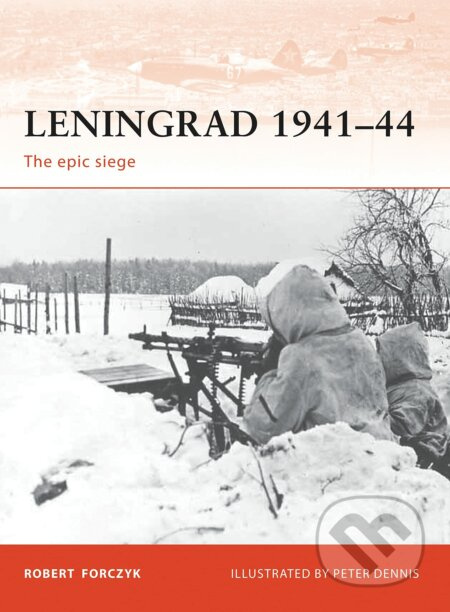 Leningrad 1941–44 (The epic siege) - Robert Forczyk, Peter Dennis (Ilustrátor) - kniha z kategorie Historie