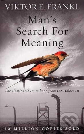 Man's Search For Meaning (The classic tribute to hope from the Holocaust) - kniha z kategorie Psychologie