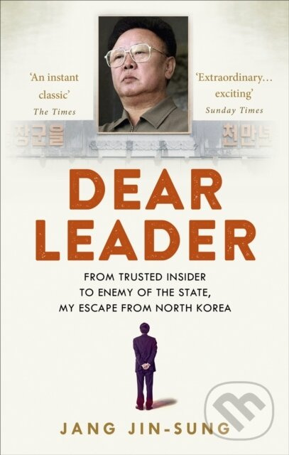 Dear Leader (North Korea's senior propagandist exposes shocking truths behind the regime)