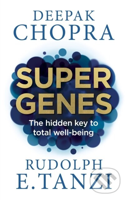Super Genes (The hidden key to total well-being) - Dr Deepak Chopra, Rudolph E. Tanzi - kniha z kategorie Spiritualita