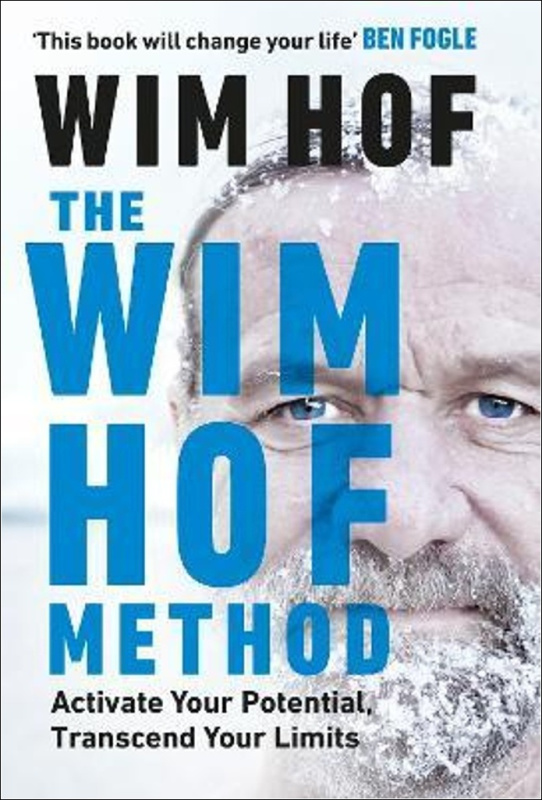 The Wim Hof Method : Activate Your Potential, Transcend Your Limits Ebury Press (UK)