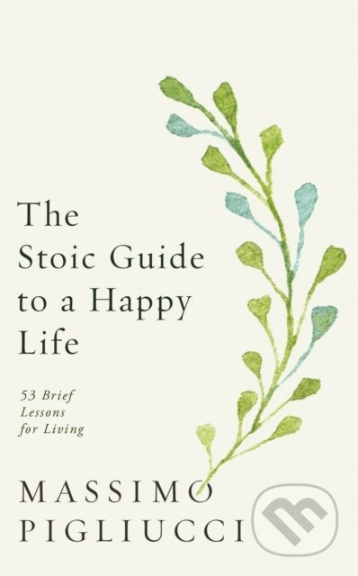 The Stoic Guide to a Happy Life (53 Brief Lessons for Living) - kniha z kategorie Motivace a seberozvoj