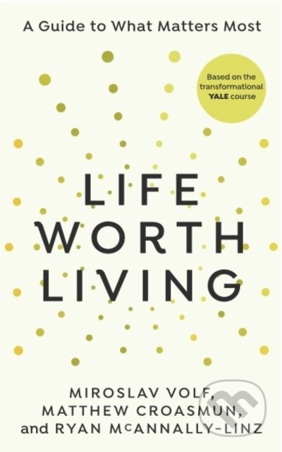 Life Worth Living - Miroslav Volf, Matthew Croasmun, Ryan McAnnally-Linz - kniha z kategorie Filozofie