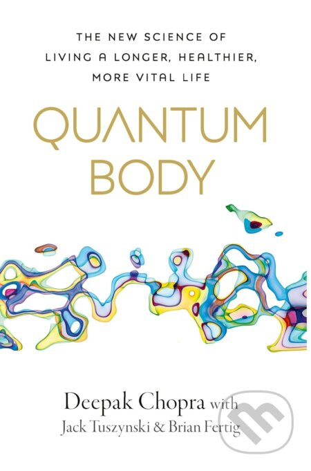 Quantum Body (The New Science of Living a Longer, Healthier, More Vital Life)