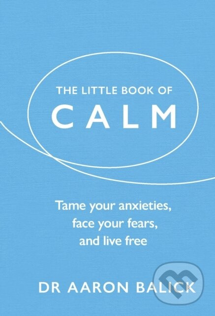 The Little Book of Calm (Tame Your Anxieties, Face Your Fears, and Live Free) - kniha z kategorie Domáca liečba