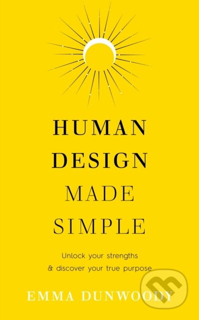 Human Design Made Simple (Unlock your strengths & discover your true purpose) - kniha z kategorie Motivace a seberozvoj