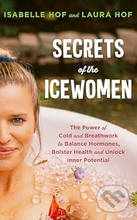 The Wim Hof Method For Women (The Power of Cold and Breathwork to Balance Hormones, Bolster Health and Unlock Inner Potential) - kniha z kategorie…