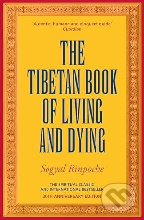 The Tibetan Book Of Living And Dying (The Spiritual Classic & International Bestseller: 30th Anniversary Edition)