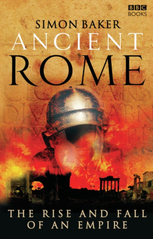 Ancient Rome: The Rise and Fall of an Empire - Simon Baker