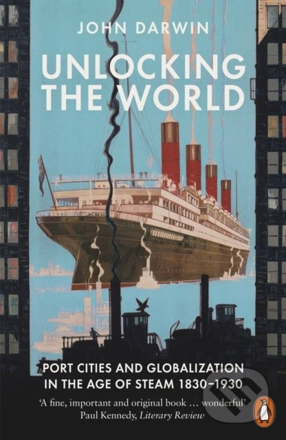 Unlocking the World (Port Cities and Globalization in the Age of Steam, 1830-1930) - kniha z kategorie Historie