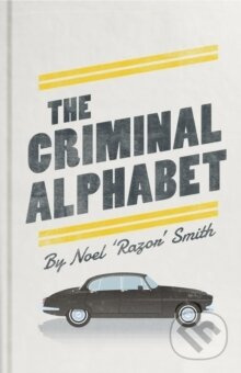 The Criminal Alphabet : An A-Z of Prison Slang - Noel "Razor" Smith