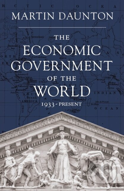 The Economic Government of the World (1933-2023) - Martin Daunton - kniha z kategorie Ekonomie
