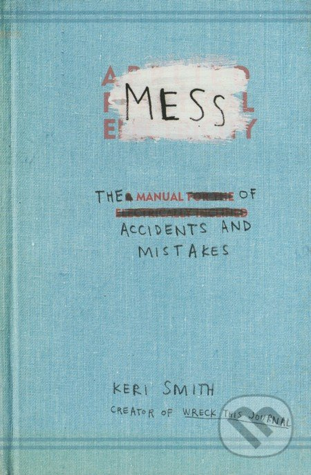 Mess (The Manual of Accidents and Mistakes) - Keri Smith - kniha z kategorie Beletrie pro děti