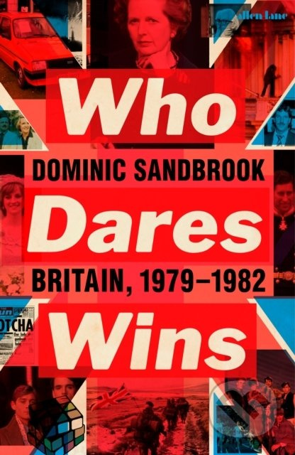 Who Dares Wins (Britain, 1979-1982) - Dominic Sandbrook - kniha z kategorie Historie