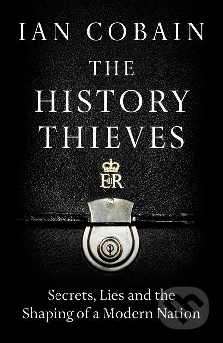 The History Thieves (Secrets, Lies and the Shaping of a Modern Nation) - kniha z kategorie Historie