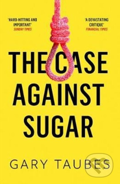The Case Against Sugar - Gary Taubes - kniha z kategorie Humanitní a společenské vědy