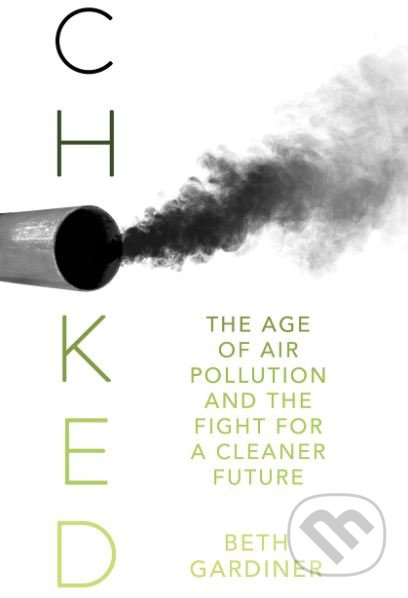 Choked (The Age of Air Pollution and the Fight for a Cleaner Future) - kniha z kategorie Humanitní a společenské vědy