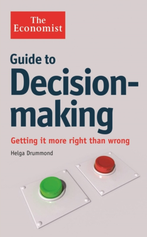 The Economist Guide to Decision-Making - Helga Drummond