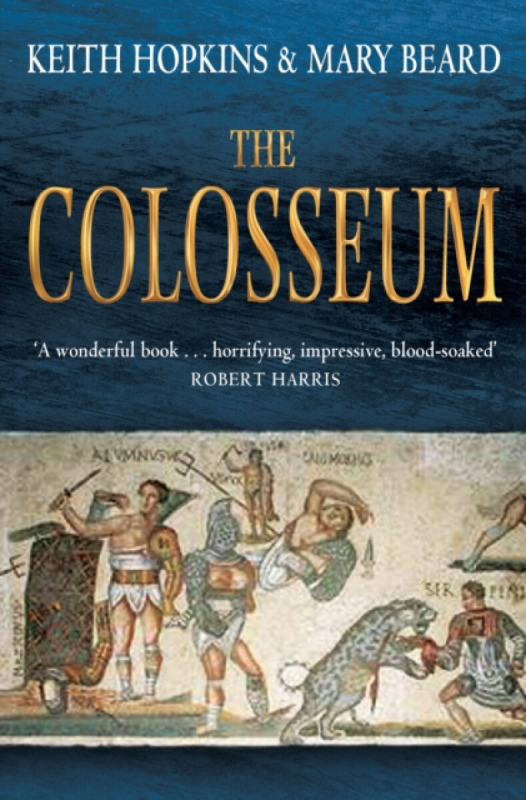 The Colosseum - Professor Mary Beard, Professor Keith Hopkins