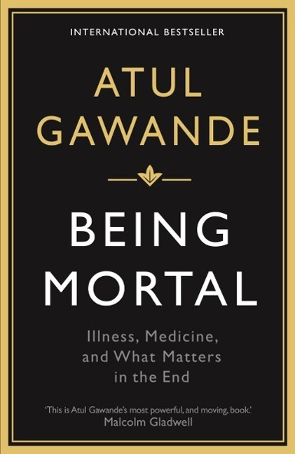 Being Mortal, Illness, Medicine and What Matters in the End Profile Books Ltd