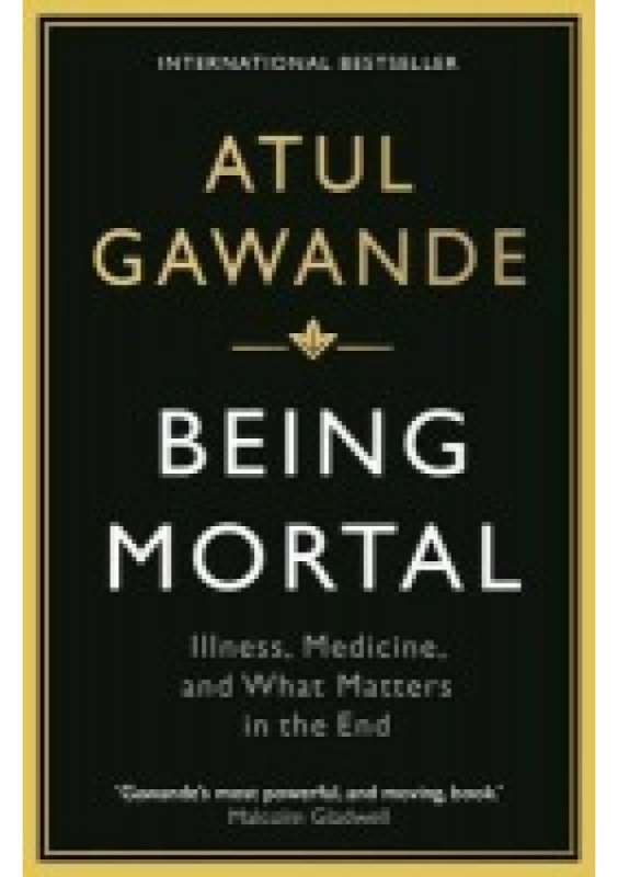 Being Mortal, Illness, Medicine and What Matters in the End Profile Books Ltd