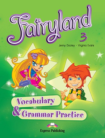 Fairyland 3 Vocabulary a Grammar Practice Express Publishing