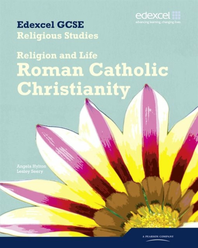 Edexcel GCSE Religious Studies Unit 3A: Religion & Life - Catholic Christianity Student Bk - Angela Hylton