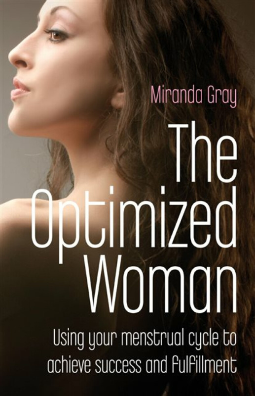 Optimized Woman, The â€“ Using your menstrual cycle to achieve success and fulfillment - Miranda Gray