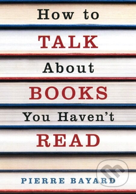 How To Talk About Books You Havent Read - Pierre Bayard - kniha z kategorie Filozofia