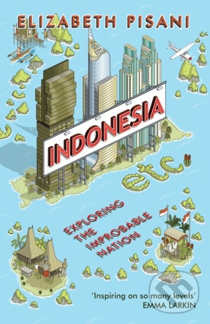 Indonesia Etc. (Exploring the Improbable Nation) - Elizabeth Pisani - kniha z kategorie Cestopisy