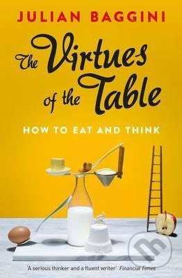 The Virtues of the Table (How to Eat and Think) - Julian Baggini - kniha z kategorie Odborné a naučné