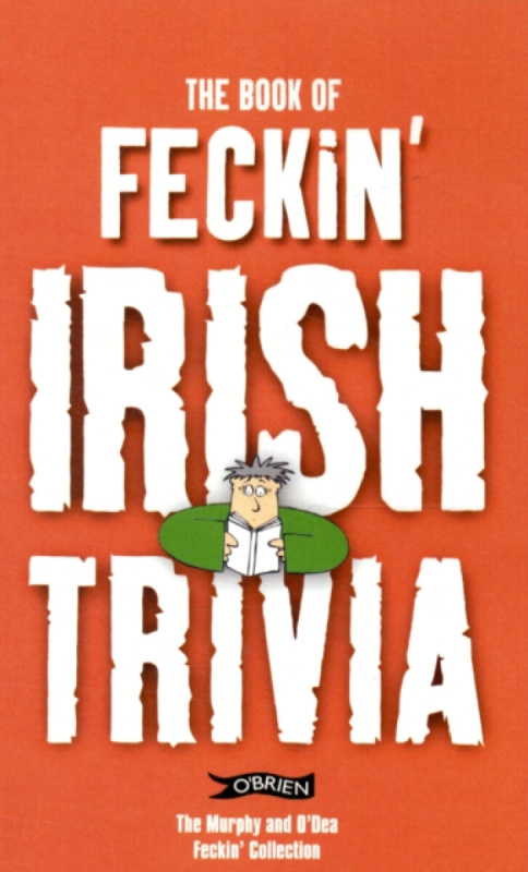 The Book of Feckin' Irish Trivia - Colin Murphy, Donal O'Dea