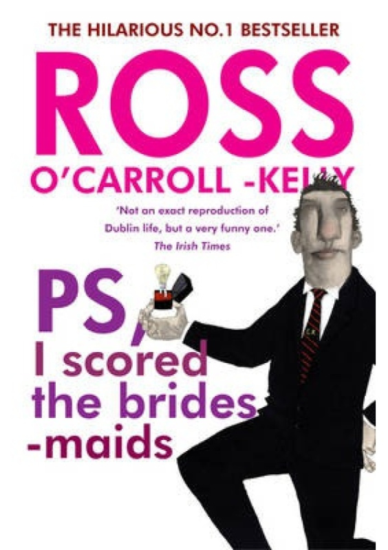 Ross O´Carroll-Kelly, PS, I scored the bridesmaids O'Brien Press Ltd