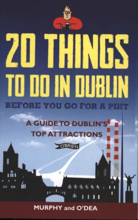 20 Things To Do In Dublin Before You Go For a Pint, A Guide to Dublins Top Attractions O'Brien Press Ltd