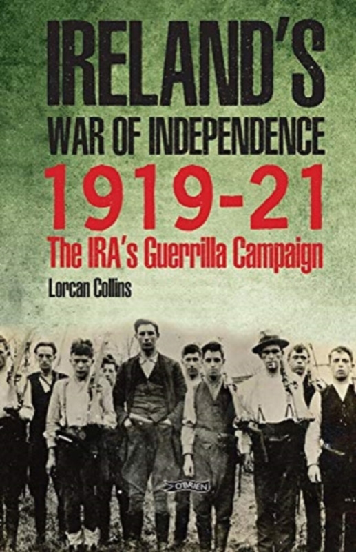 Ireland's War of Independence 1919-21 - Lorcan Collins