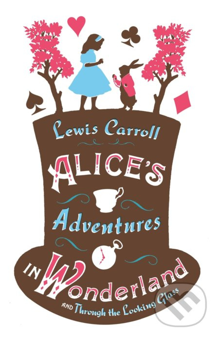 Alice´s Adventures in Wonderland and Through the Looking Glass - Lewis Carroll