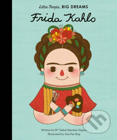 Frida Kahlo - Maria Isabel Sánchez Vegara, Gee Fan Eng (ilustrácie) - kniha z kategorie Beletrie pro děti