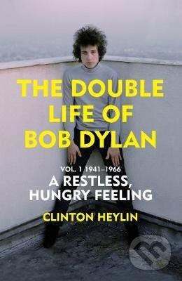 The Double Life of Bob Dylan (A Restless Hungry Feeling  Vol. 1: 1941-1966) - kniha z kategorie Životopisy