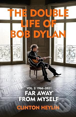 The Double Life of Bob Dylan Volume 2: 1966-2021 (Far away from Myself) - kniha z kategorie Životopisy